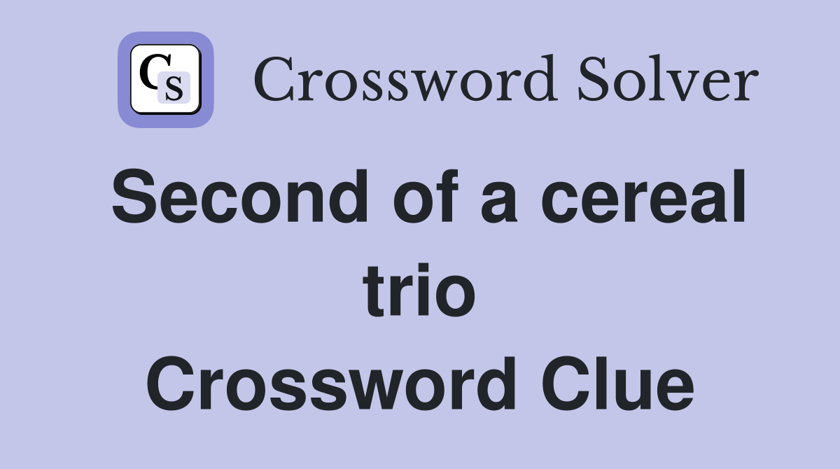 Second of a cereal trio Crossword Clue