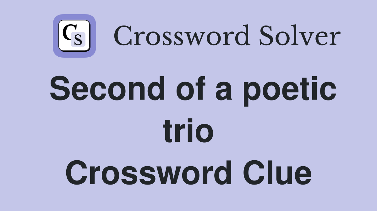 Second of a poetic trio Crossword Clue