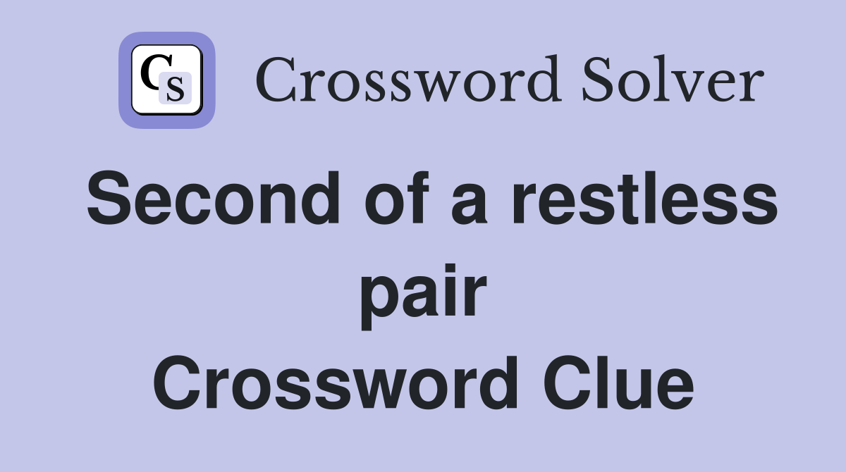 Second of a restless pair Crossword Clue
