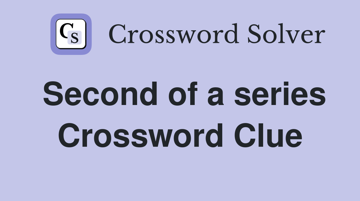 Second of a series Crossword Clue