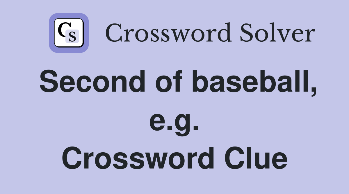 Second of baseball, e.g. Crossword Clue