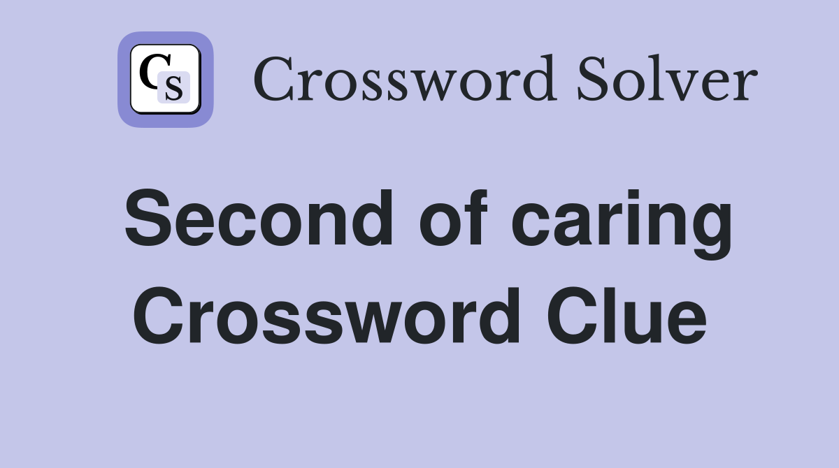 Second of caring Crossword Clue