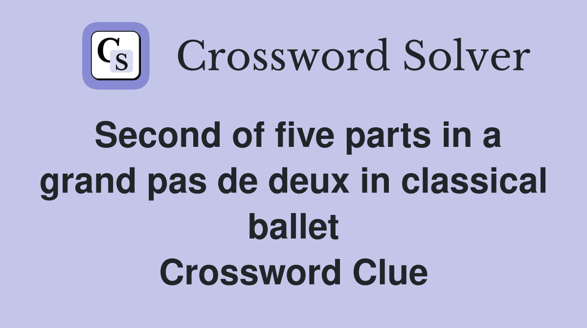 Second of five parts in a grand pas de deux in classical ballet Crossword Clue