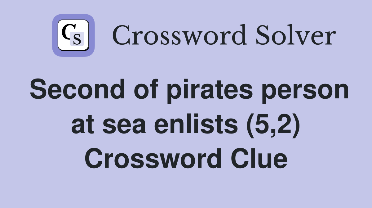 Second of pirates person at sea enlists (5,2) Crossword Clue