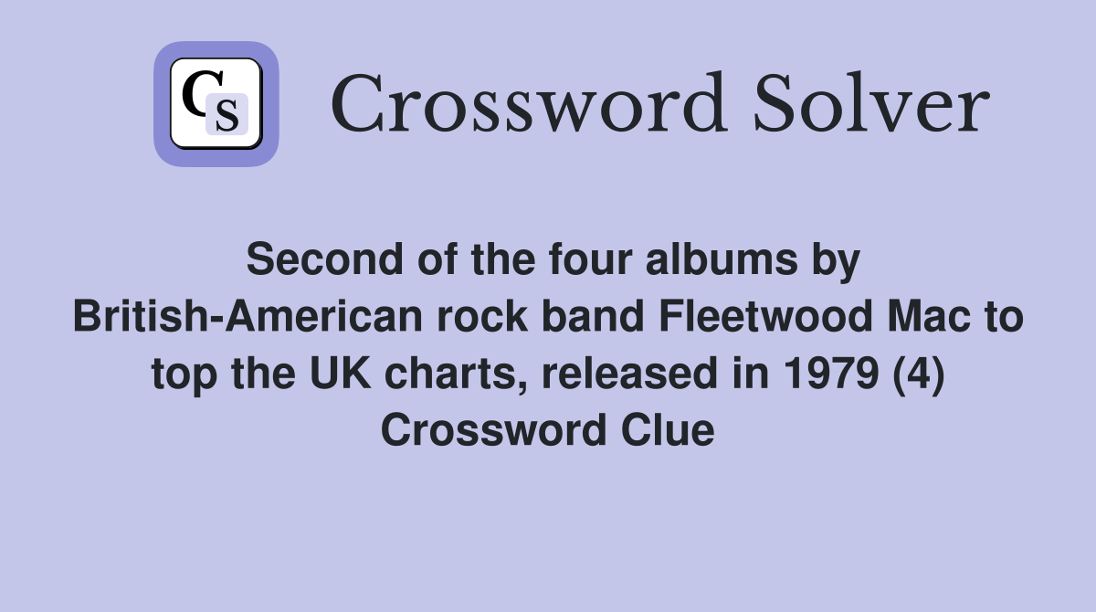 Second of the four albums by British-American rock band Fleetwood Mac to top the UK charts, released in 1979 (4) Crossword Clue