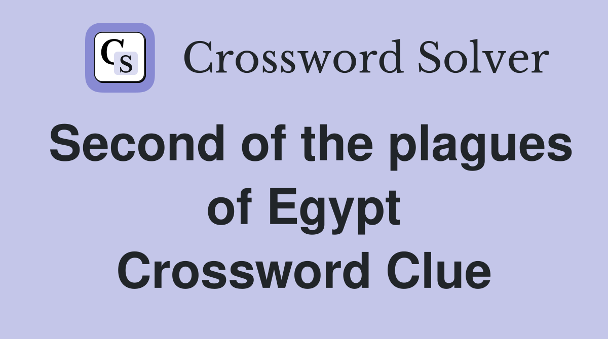 Second of the plagues of Egypt Crossword Clue