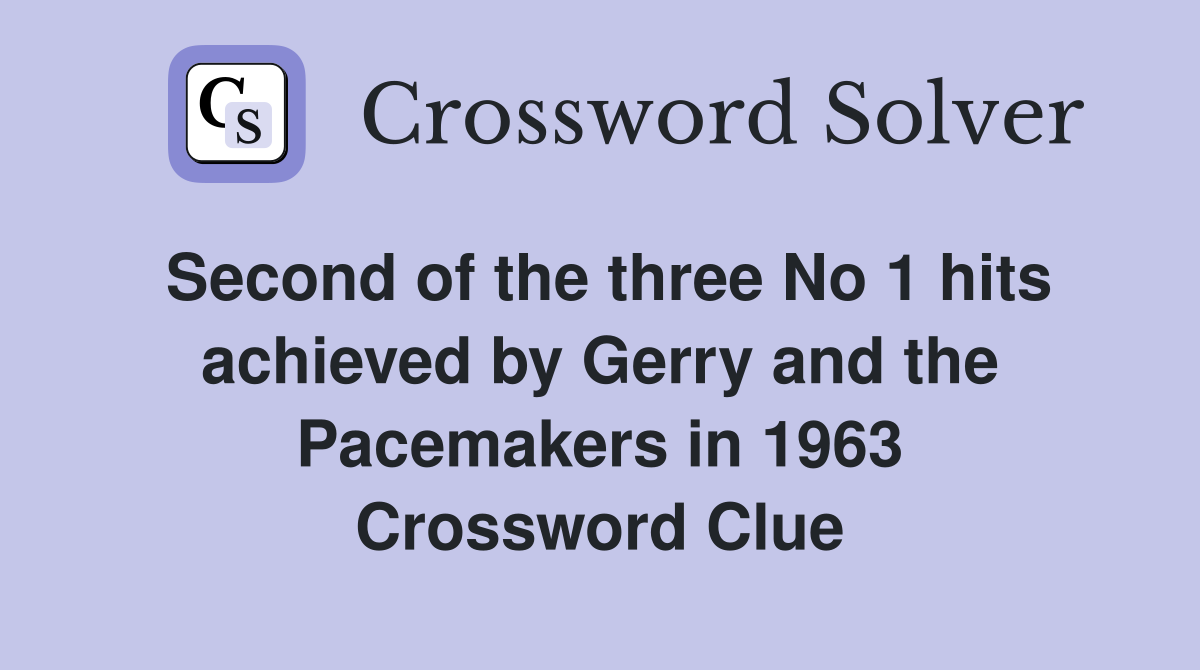 Second of the three No 1 hits achieved by Gerry and the Pacemakers in 1963 Crossword Clue