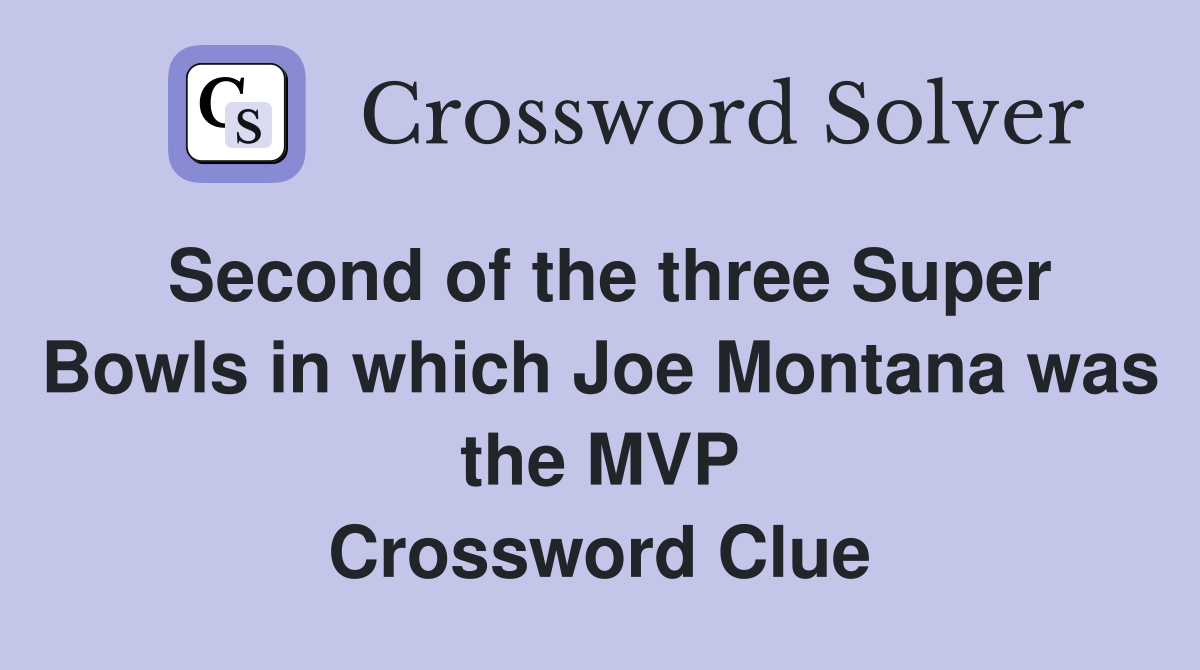 Second of the three Super Bowls in which Joe Montana was the MVP Crossword Clue