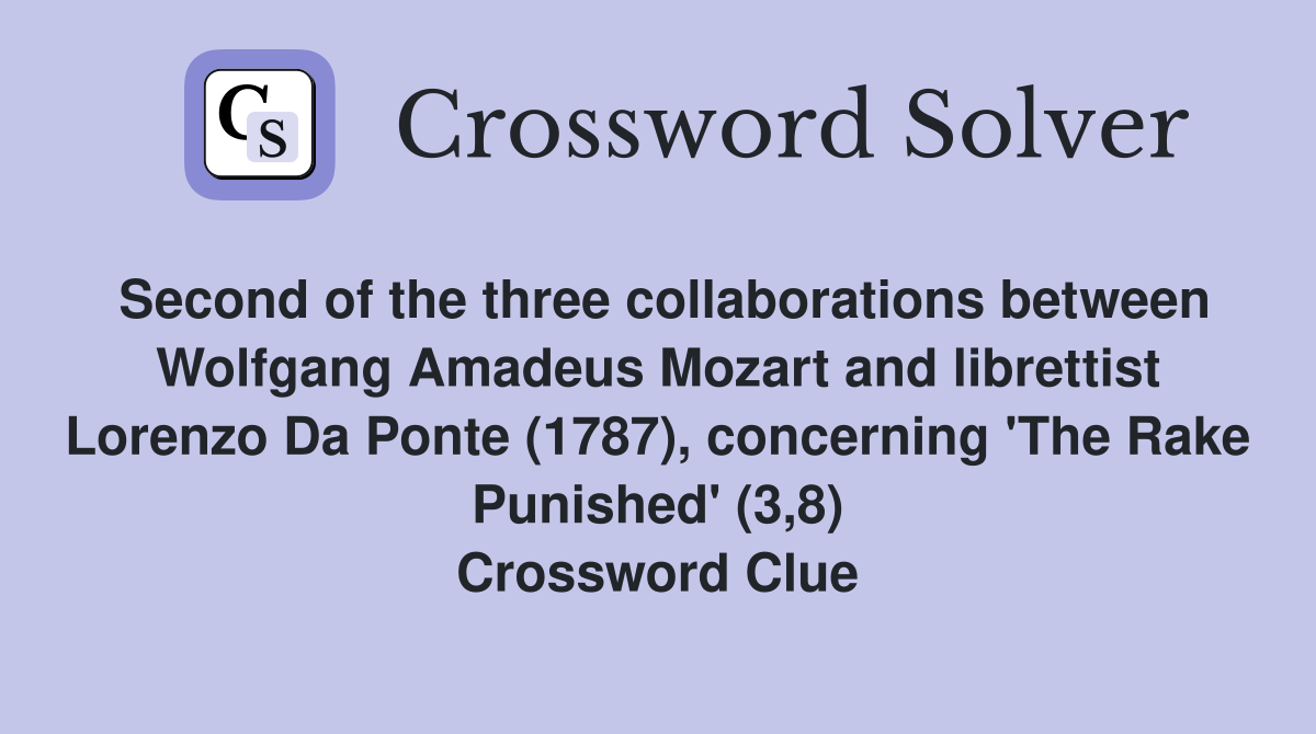 Second of the three collaborations between Wolfgang Amadeus Mozart and librettist Lorenzo Da Ponte (1787), concerning 'The Rake Punished' (3,8) Crossword Clue