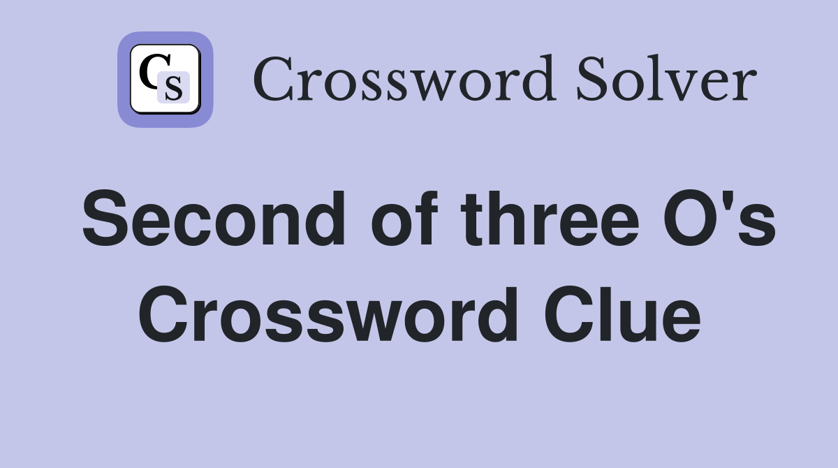 Second of three O's Crossword Clue