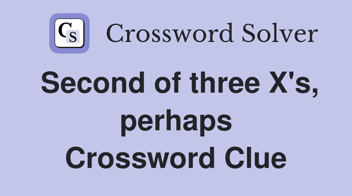 Second of three X's, perhaps Crossword Clue