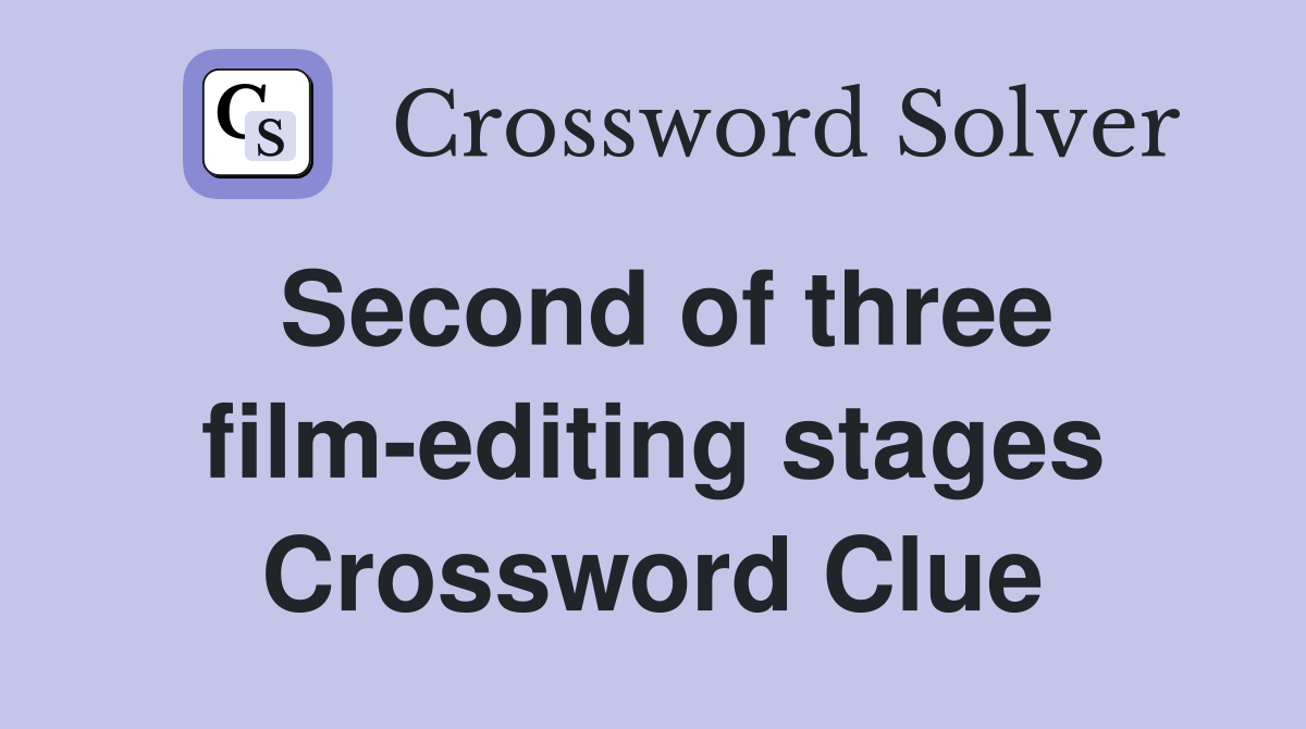 Second of three film-editing stages Crossword Clue