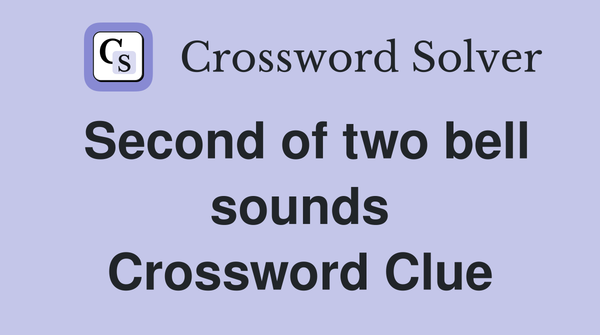 Second of two bell sounds Crossword Clue
