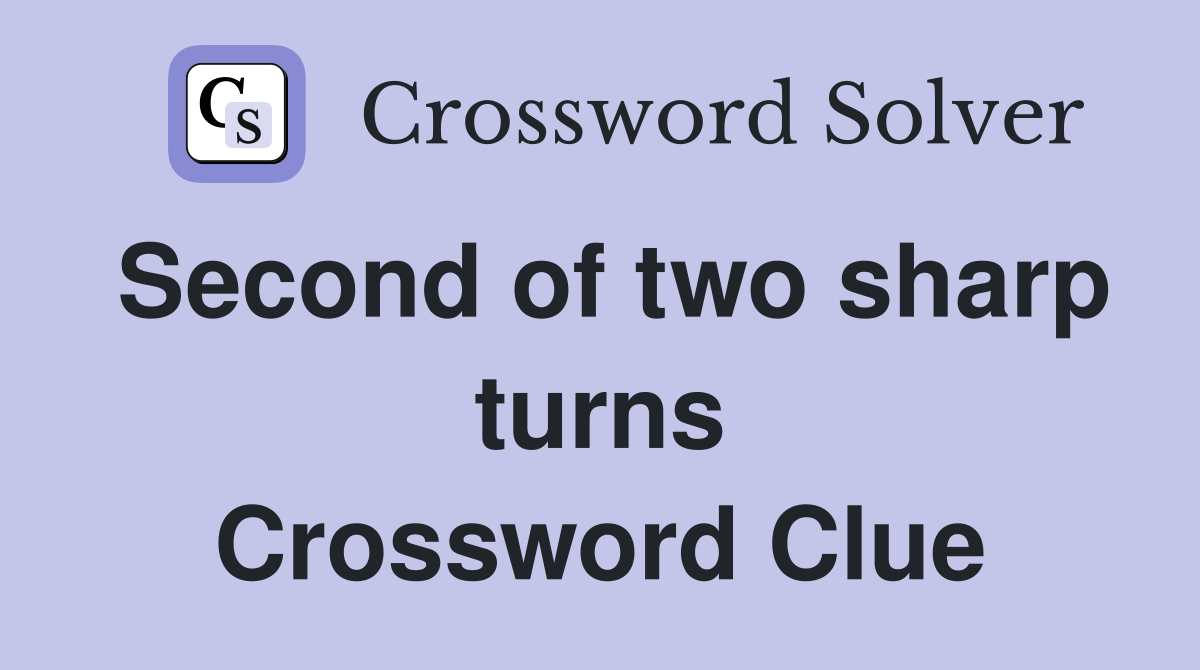 Second of two sharp turns Crossword Clue