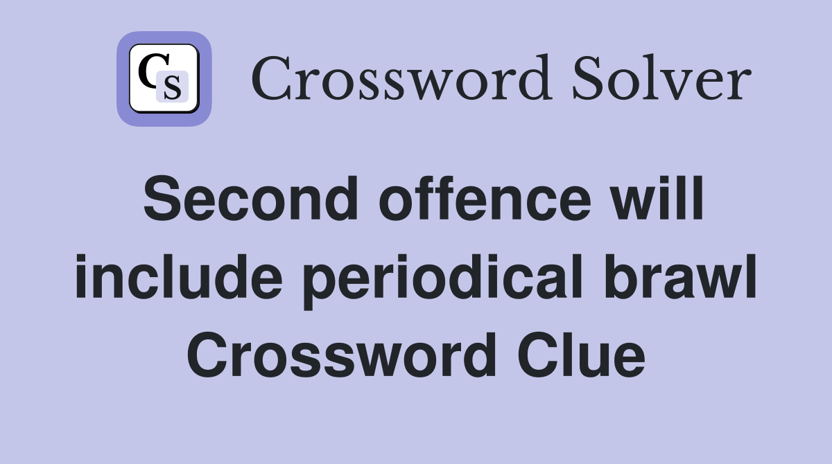 Second offence will include periodical brawl Crossword Clue