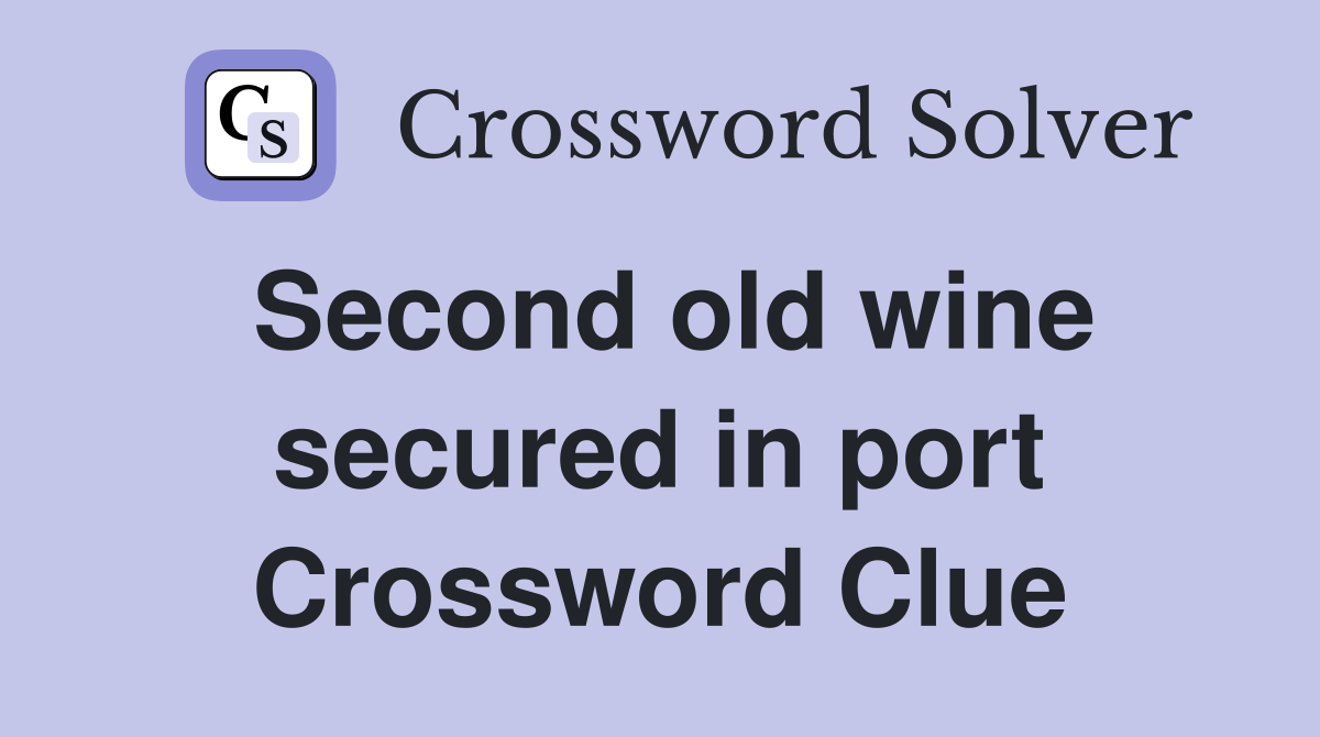 Second old wine secured in port Crossword Clue