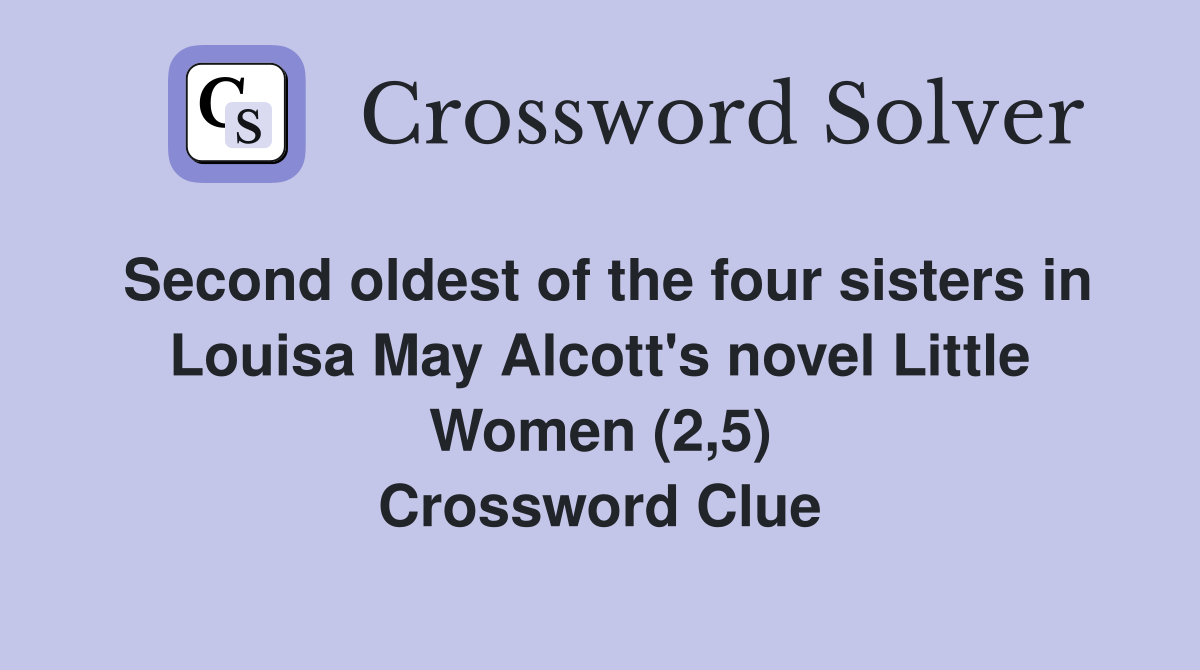 Second oldest of the four sisters in Louisa May Alcott's novel Little Women (2,5) Crossword Clue