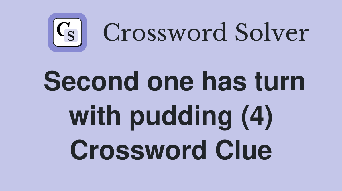 Second one has turn with pudding (4) Crossword Clue