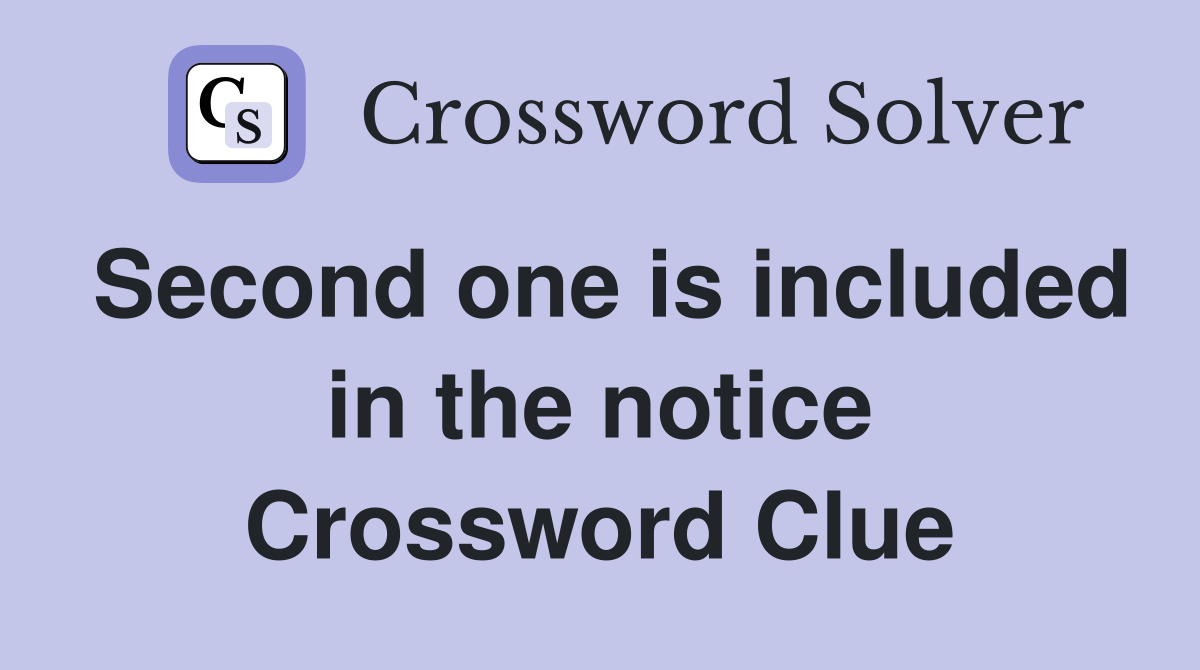 Second one is included in the notice Crossword Clue