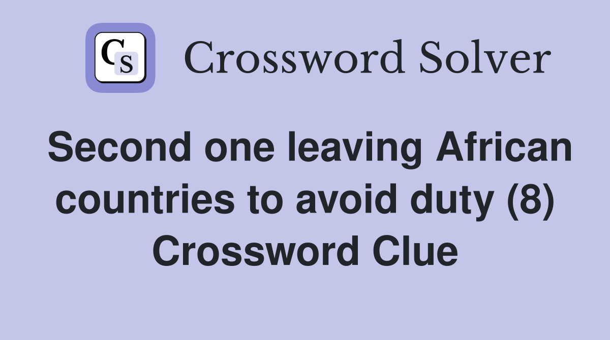 Second one leaving African countries to avoid duty (8) Crossword Clue