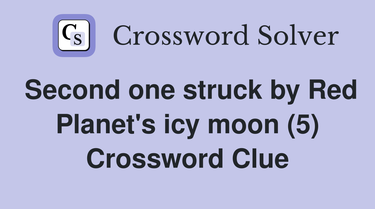 Second one struck by Red Planet's icy moon (5) Crossword Clue