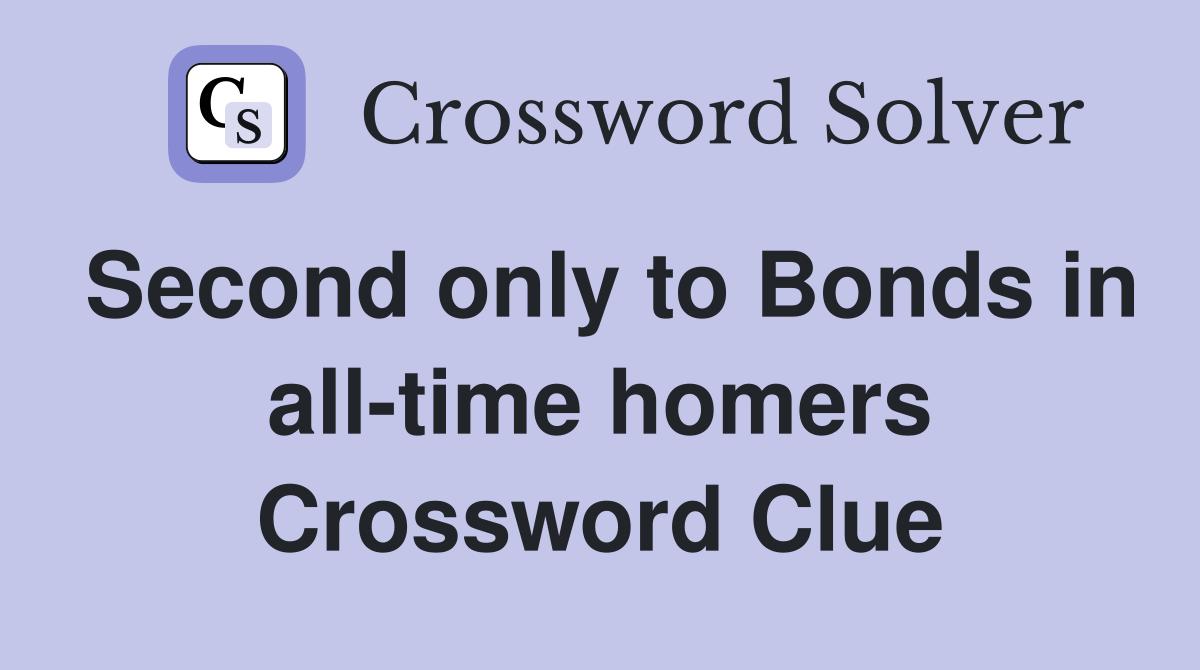 Second only to Bonds in all-time homers Crossword Clue