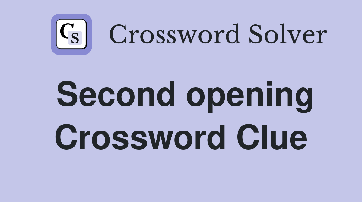 Second opening Crossword Clue