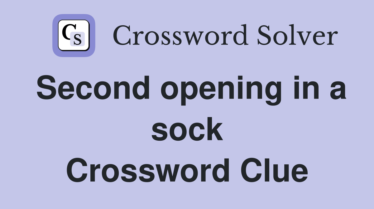 Second opening in a sock Crossword Clue