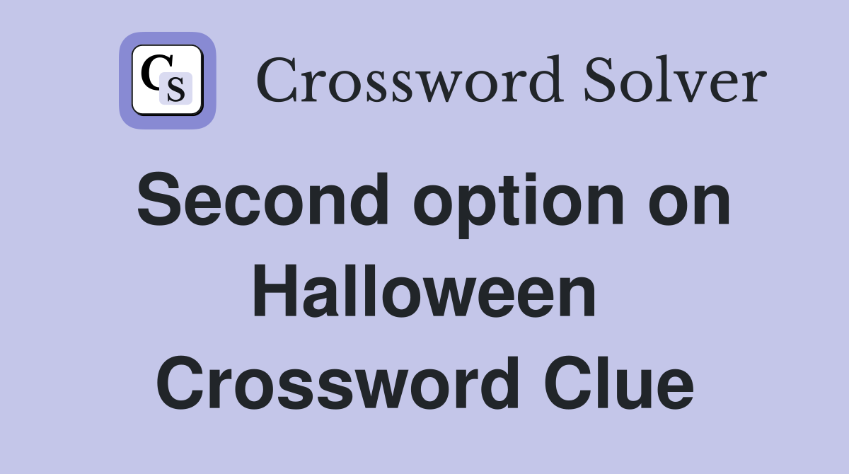 Second option on Halloween Crossword Clue