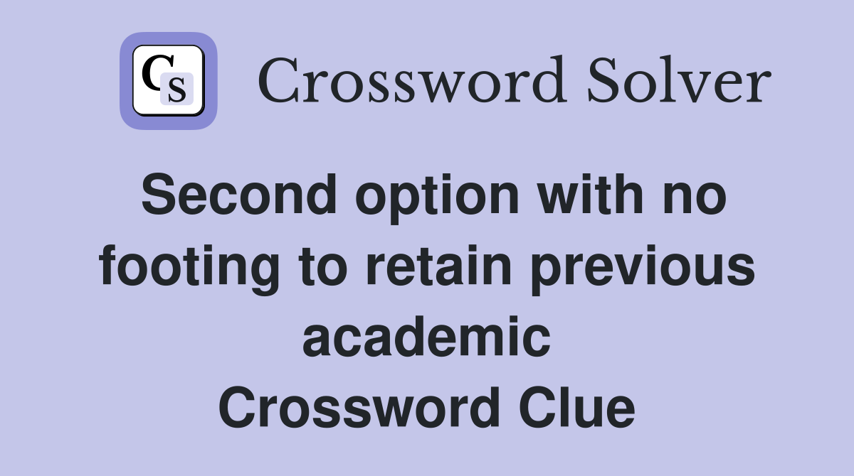 Second option with no footing to retain previous academic Crossword Clue
