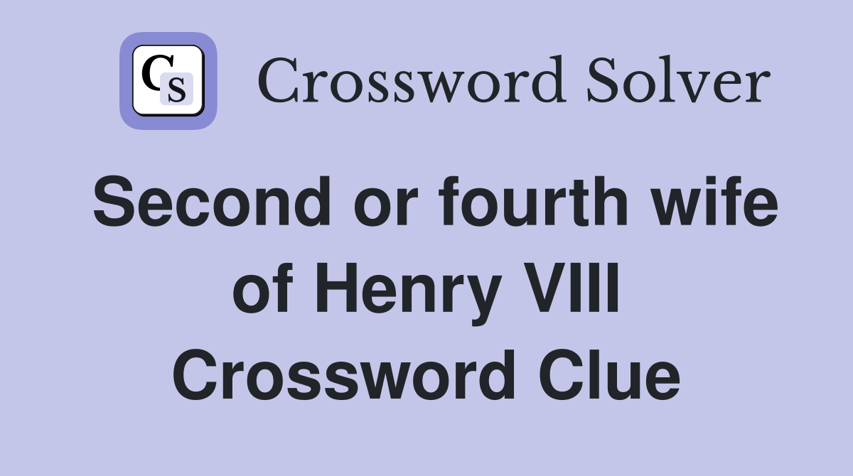 Second or fourth wife of Henry VIII Crossword Clue
