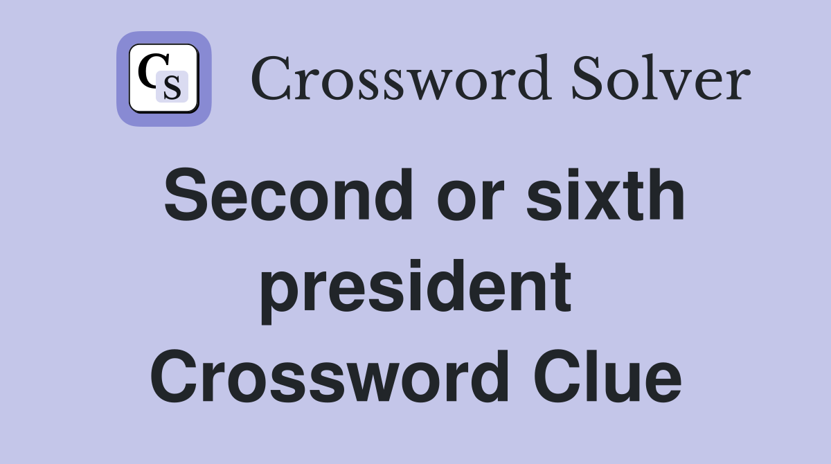 Second or sixth president Crossword Clue