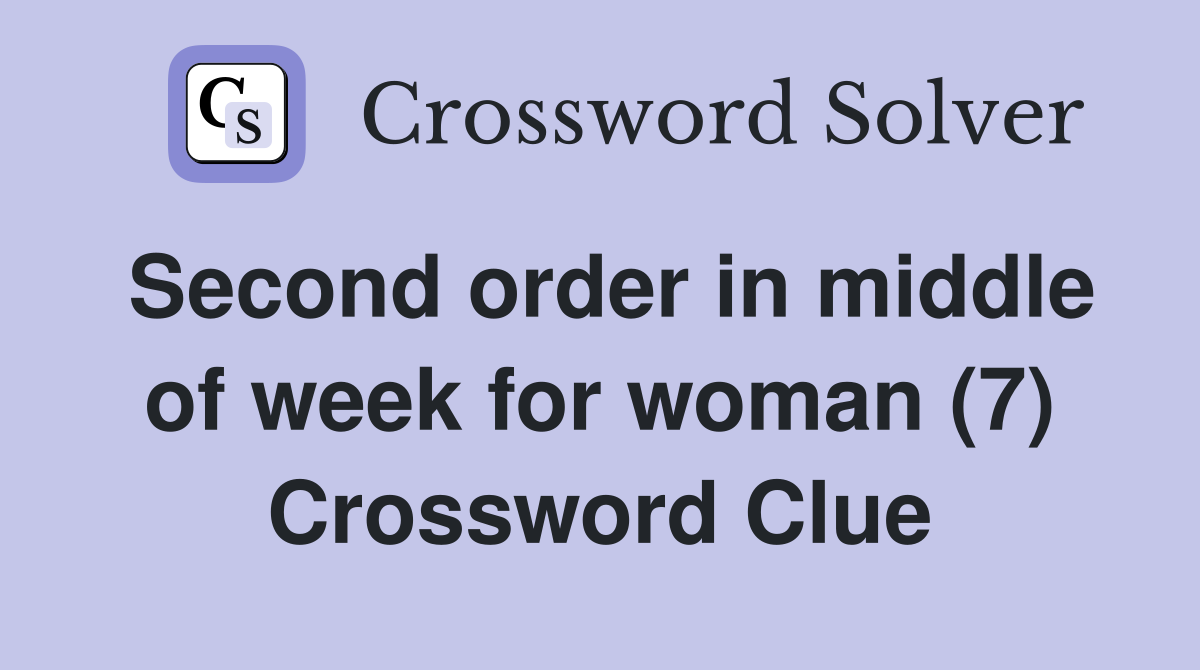 Second order in middle of week for woman (7) Crossword Clue