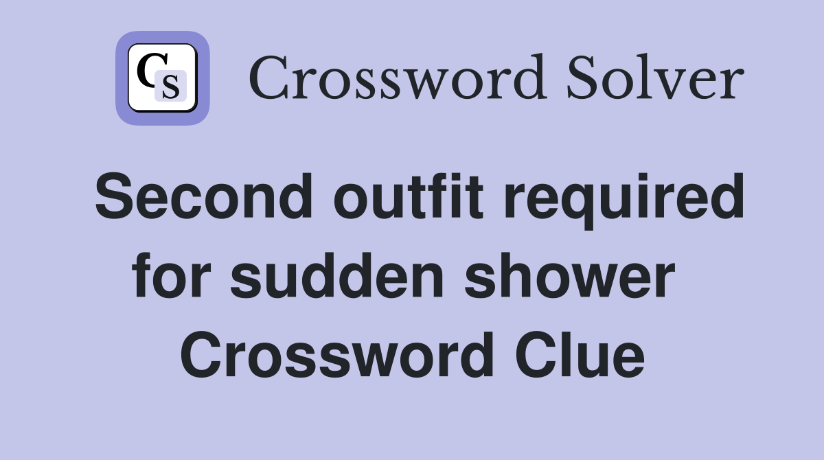 Second outfit required for sudden shower  Crossword Clue