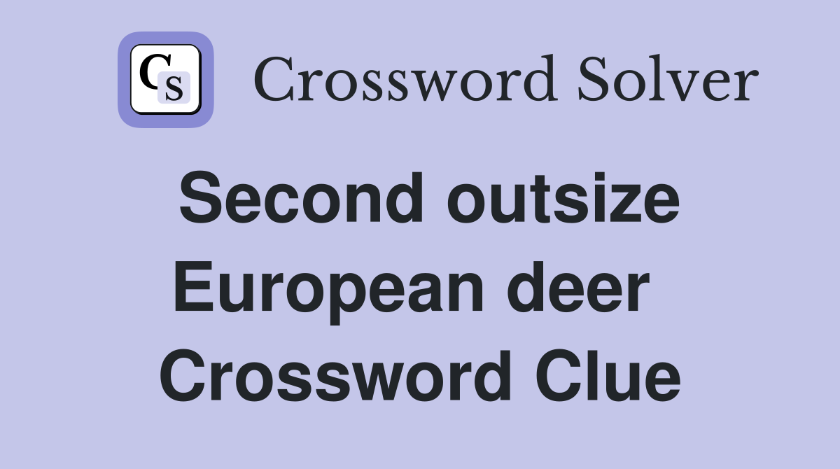 Second outsize European deer  Crossword Clue