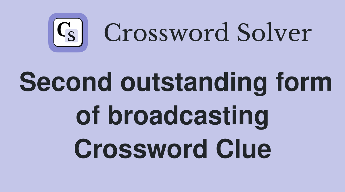 Second outstanding form of broadcasting Crossword Clue