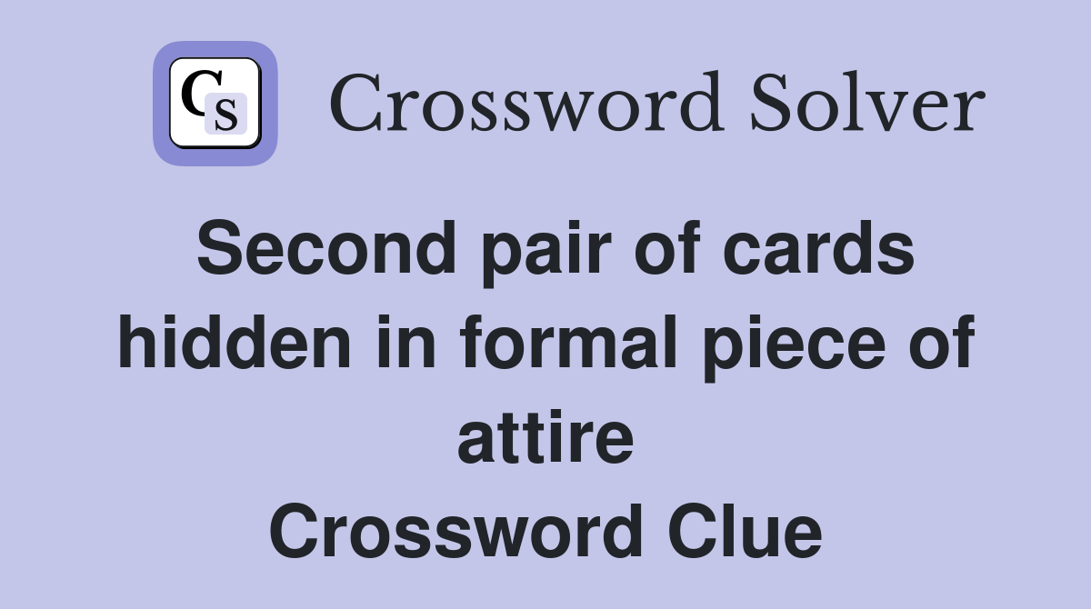 Second pair of cards hidden in formal piece of attire Crossword Clue