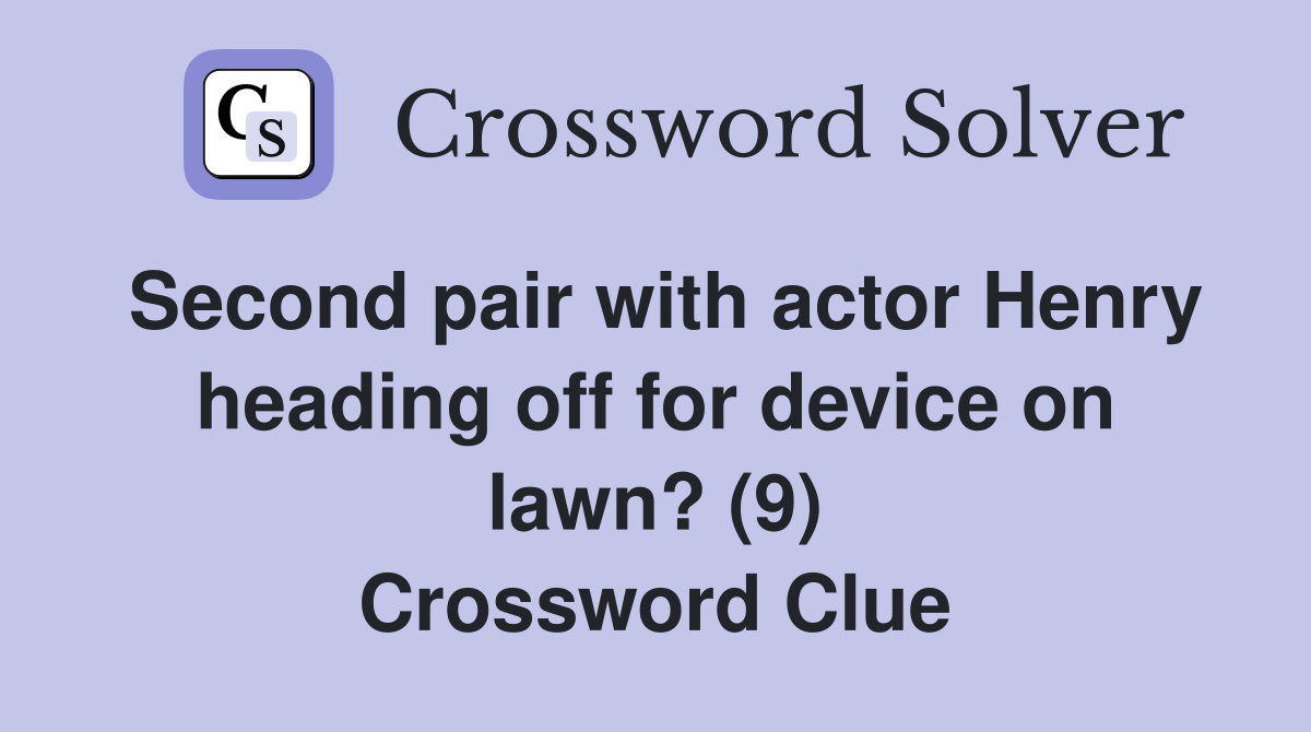 Second pair with actor Henry heading off for device on lawn? (9) Crossword Clue