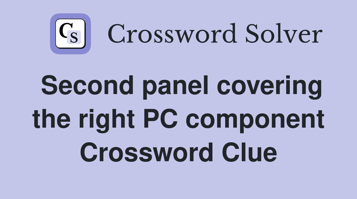 Second panel covering the right PC component Crossword Clue
