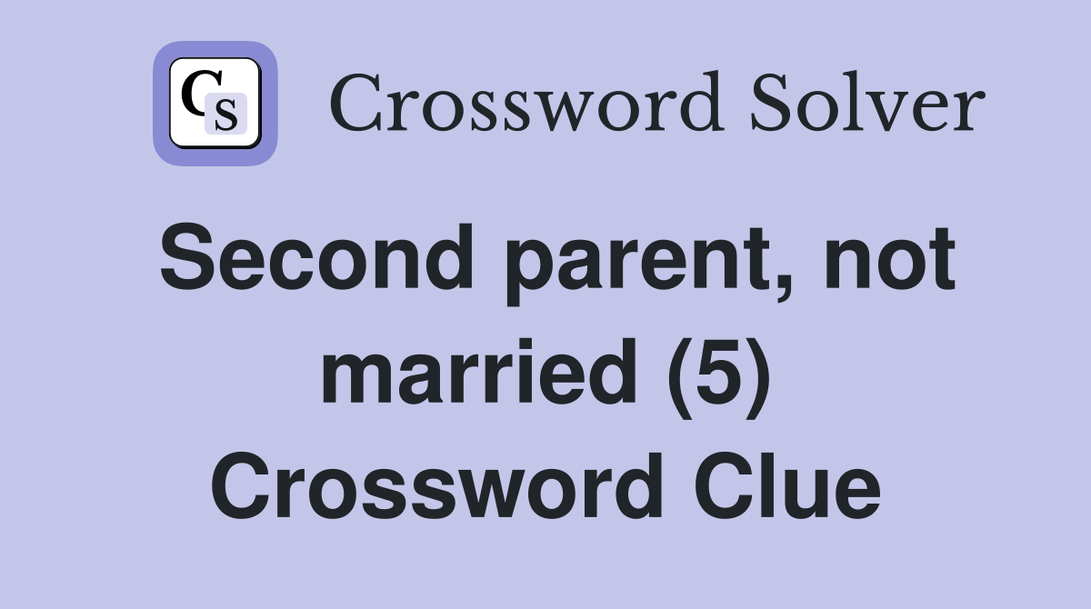 Second parent, not married (5) Crossword Clue
