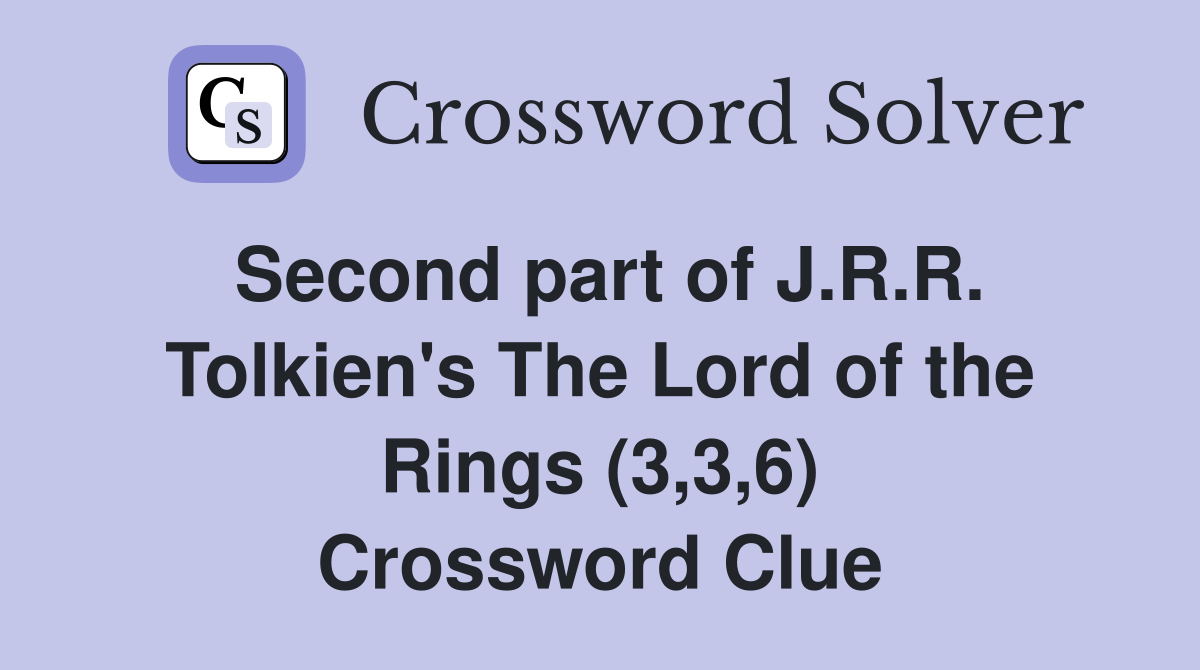 Second part of J.R.R. Tolkien's The Lord of the Rings (3,3,6) Crossword Clue