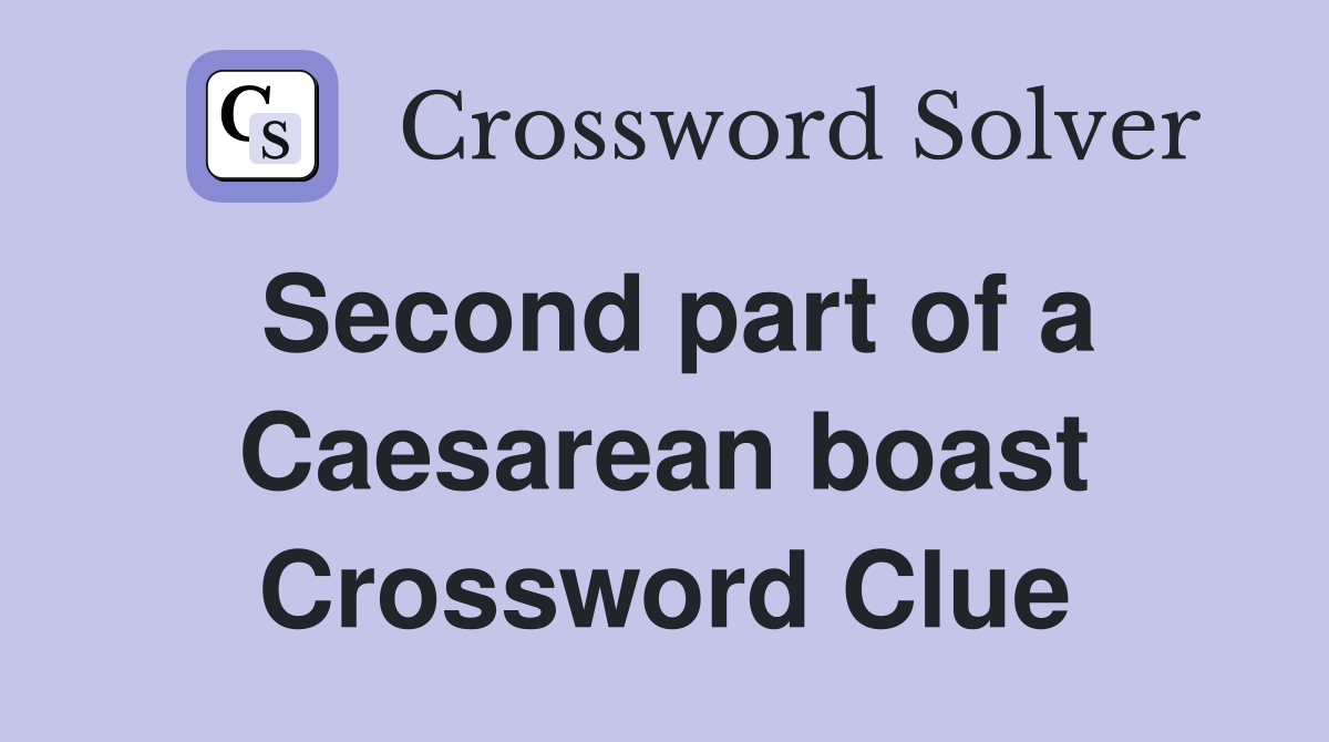 Second part of a Caesarean boast Crossword Clue