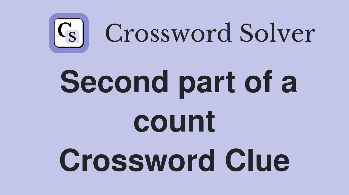 Second part of a count Crossword Clue