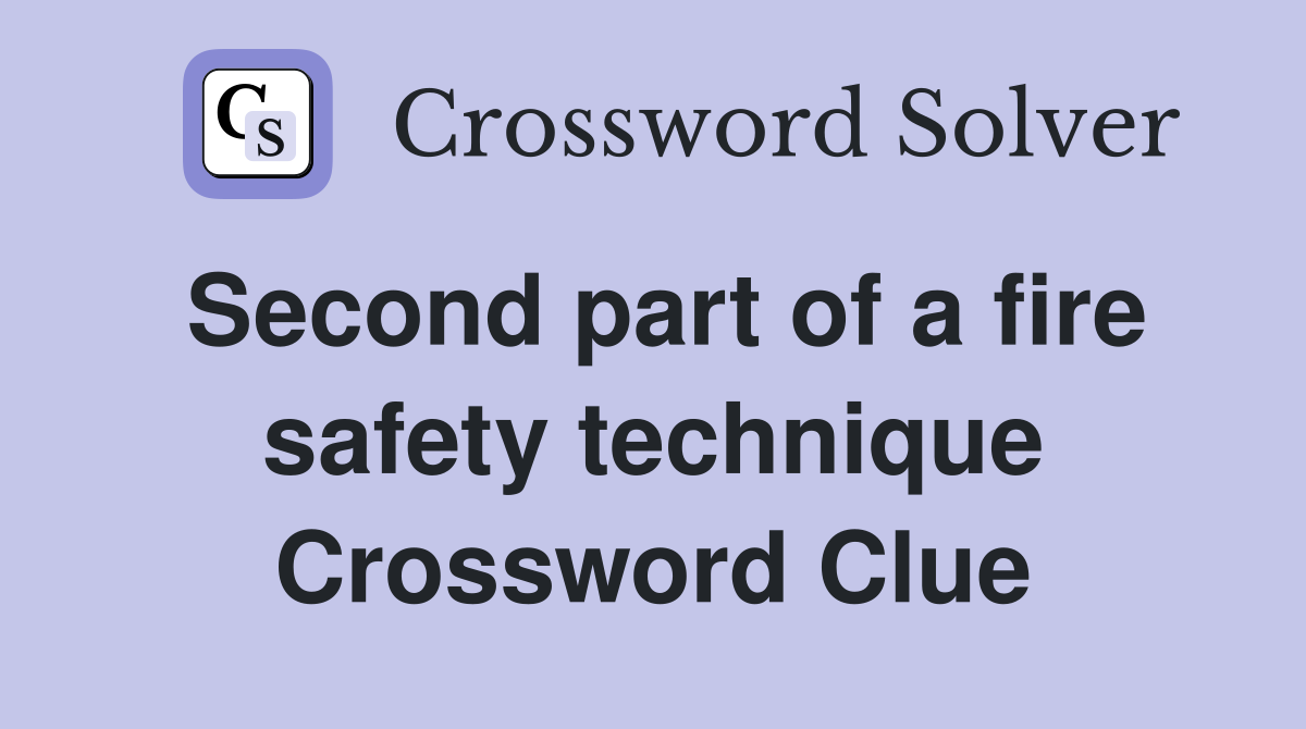 Second part of a fire safety technique Crossword Clue