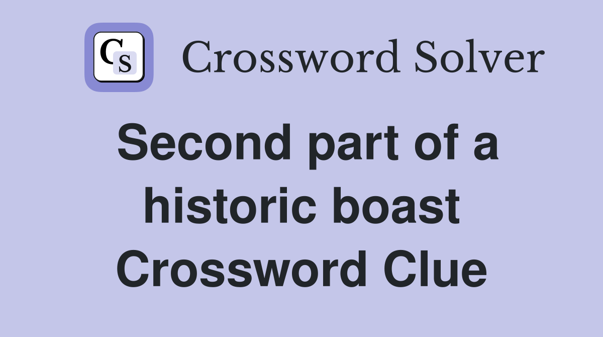 Second part of a historic boast Crossword Clue