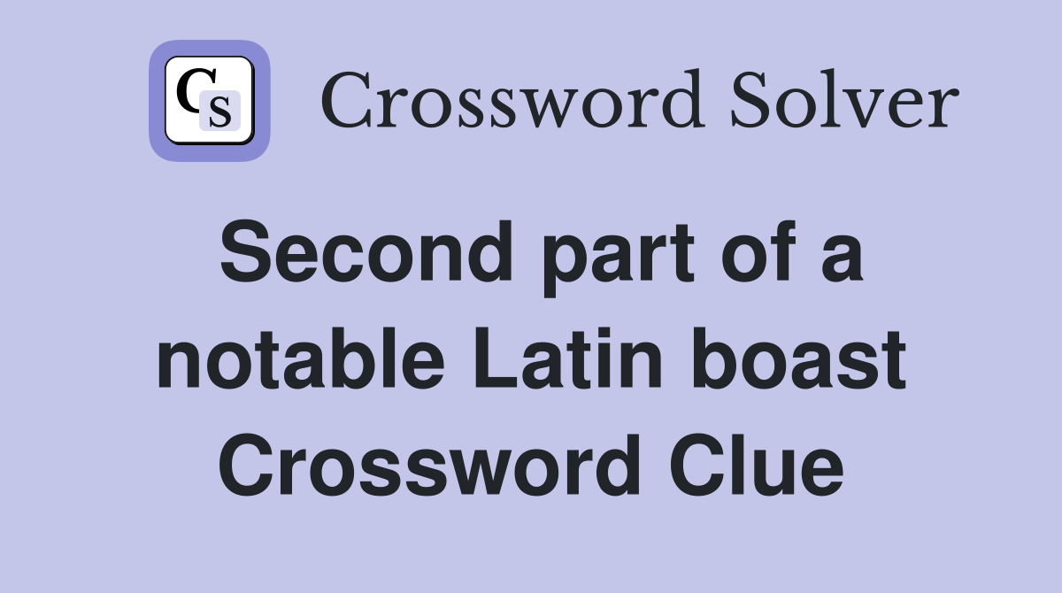 Second part of a notable Latin boast Crossword Clue