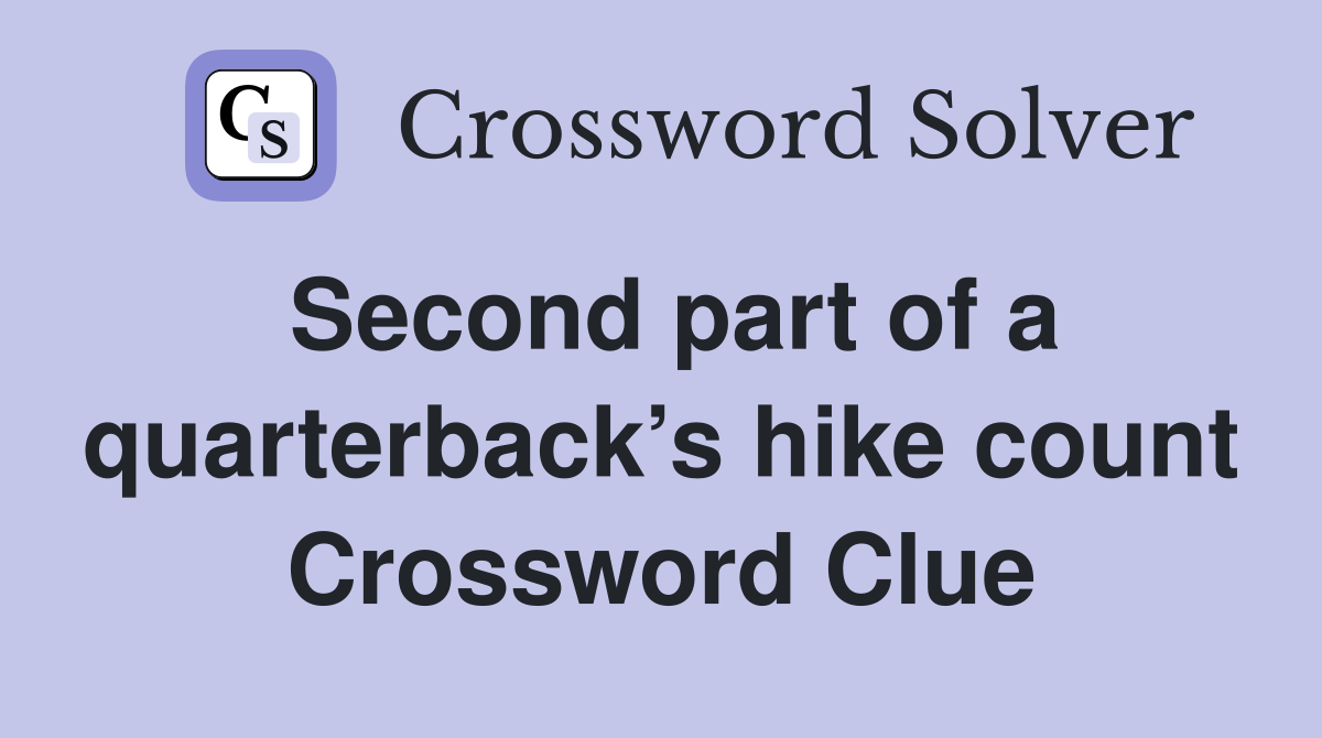 Second part of a quarterback’s hike count Crossword Clue