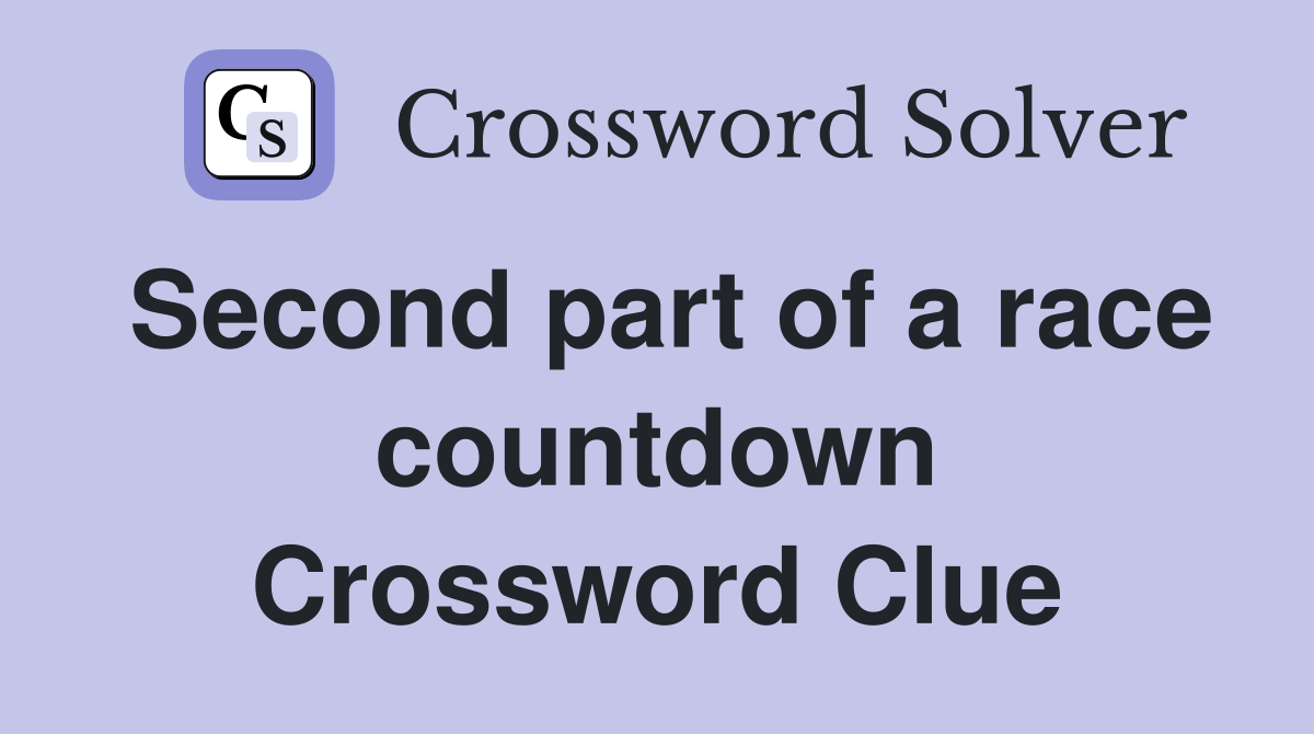 Second part of a race countdown Crossword Clue