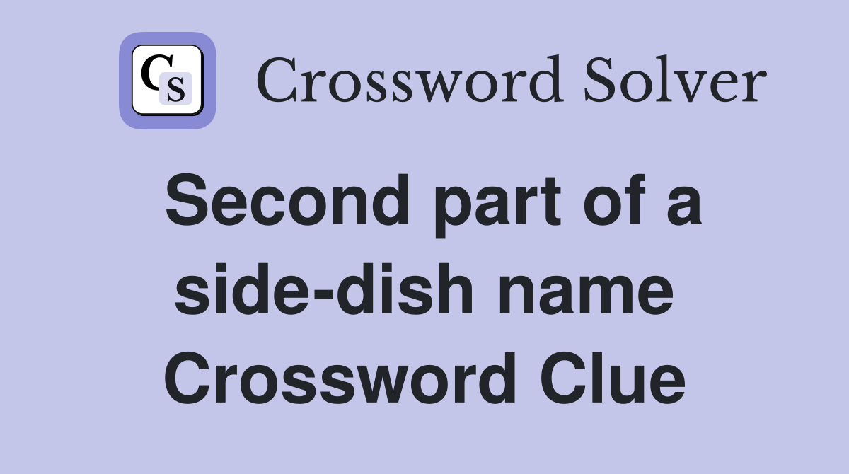 Second part of a side-dish name Crossword Clue