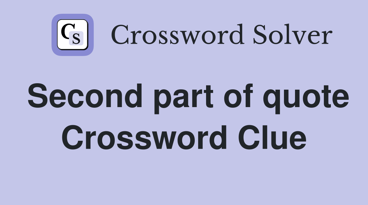 Second part of quote Crossword Clue